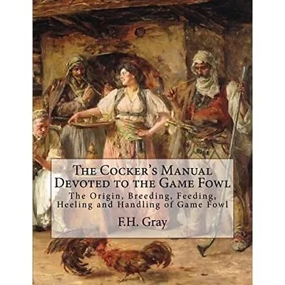 The Cocker's Manual Devoted� To The Game Fowl: The Orig - Paperback NEW Gray F • £18.27