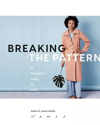 Breaking The Pattern: A Modern Way To Sew By Laura Huhta Saara Huhta New Book • £14.99