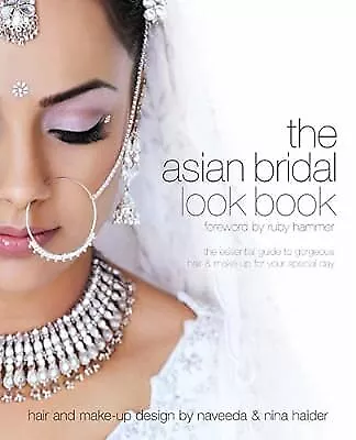 Asian Bridal Look Book: The Essential Guide To Gorgeous Hair And Make-up For You • £2.49