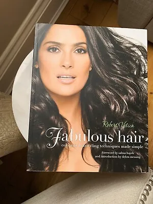 Fabulous Hair: Celebrity Hairstyling Techniques Made Simple Book - Robert Vetica • £10