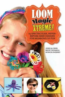 Loom Magic Xtreme!: 25 Spectacular Nev- 1629143421 Hardcover John McCann New • $8.33