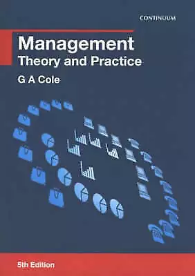 Cole G. A. : Management: Theory And Practice Expertly Refurbished Product • £3.25