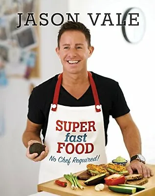 Super Fast Food: No Chef Required!-Jason Vale • £4.41