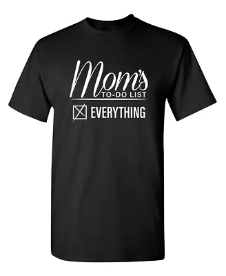 Mom's To Do List Everything Sarcastic Humor Graphic Novelty Funny T Shirt • $17.99