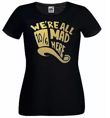 Ladies Black We're All Mad Here 10/6 Mad Hatter Wonderland T-Shirt • £12.95