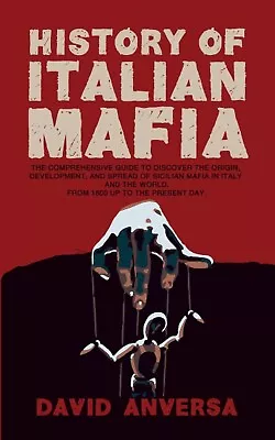 HISTORY OF ITALIAN MAFIA: The Definitive Guide To Discover The Origin Develo... • £12.99