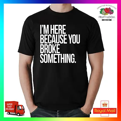 £14.99 • Buy Im Here Because You Broke Something T-Shirt Shirt Tee Tshirt Electrician Joiner