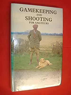 Gamekeeping And Shooting For Amateurs • £5.43