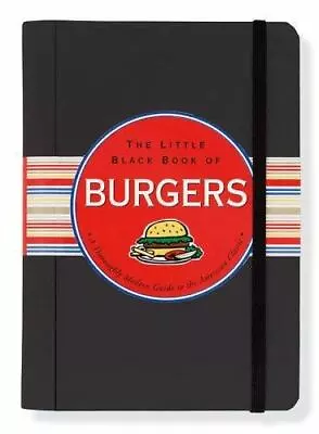 The Little Black Book Of Burgers: A Thoroughly Modern Guide To The American... • $7.34
