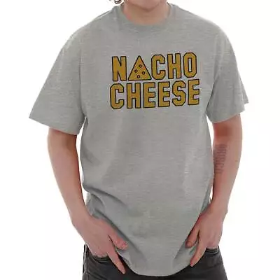 Nacho Cheese Mexican Foodie Funny Party Pun Womens Or Mens Crewneck T Shirt Tee • $19.99