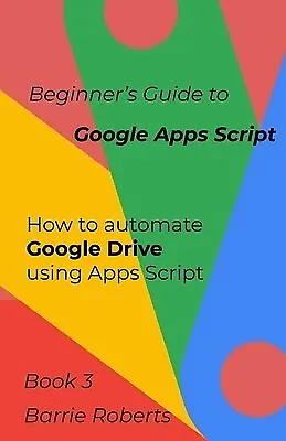 $27.92 • Buy Beginner's Guide To Google Apps Script 3 - Drive By Roberts, Barrie -Paperback