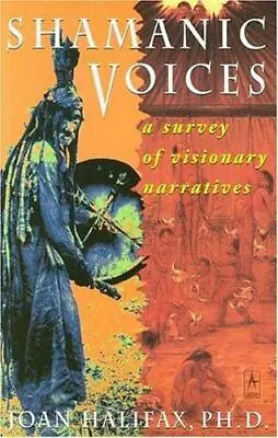 Shamanic Voices: A Survey Of Visionary Narratives By Joan  Halifax  Paperback • $5.18