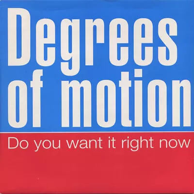 Degrees Of Motion - Do You Want It Right Now (7 ) • £8.49