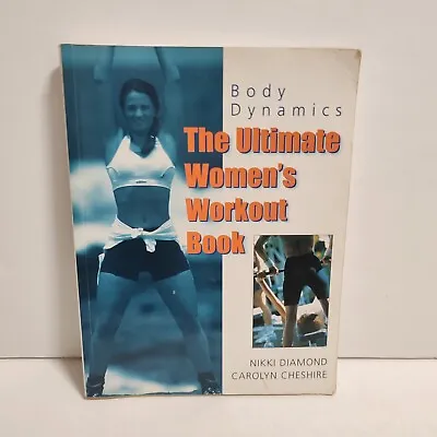 Body Dynamics: Ultimate Women's Workout Book By Nikki Diamond Carolyn Cheshire • £5.99