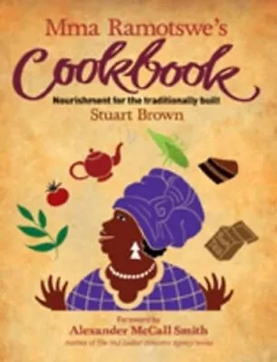 Mma Ramotswe's Cookbook: Nourishment For The Traditionally Built • $11.93