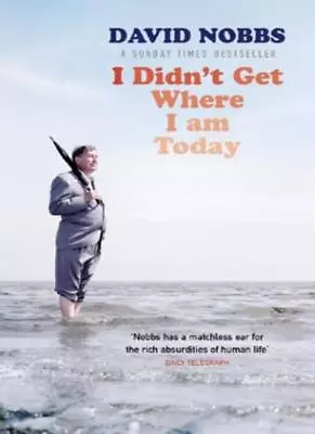 I Didn't Get Where I Am Today-David Nobbs 9780099421641 • £3.56