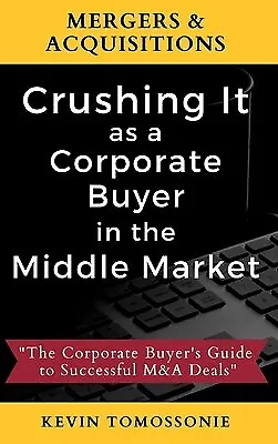 $112.33 • Buy Mergers & Acquisitions: Crushing It As A Corporate Buyer In The M -Hcover