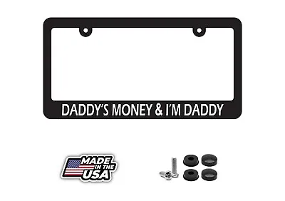 Daddys Money And Im Daddy  Funny Prank License Plate Frame • $8.50