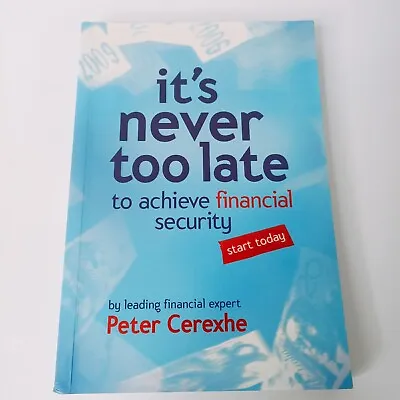 It's Never Too Late To Achieve Financial Security Paperback Book Peter Cerexhe • $16.90