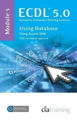 ECDL Syllabus 5.0 Module 5 Using Databases With Access 2010CiA  • £3.06