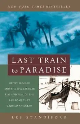 Last Train To Paradise: Henry Flagler And The Spectacular Rise And Fall O - GOOD • $5.65