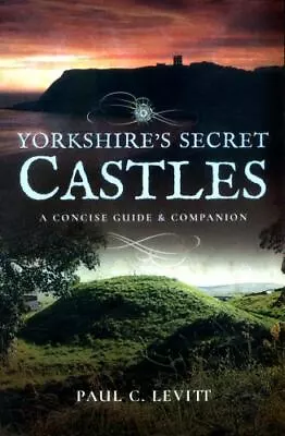 Yorkshire's Secret Castles: A Concise Guide And Companion • $6