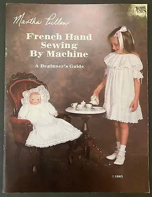 French Hand Sewing By Machine (A Beginners Guide) Martha Pullen 1983 • $29.99