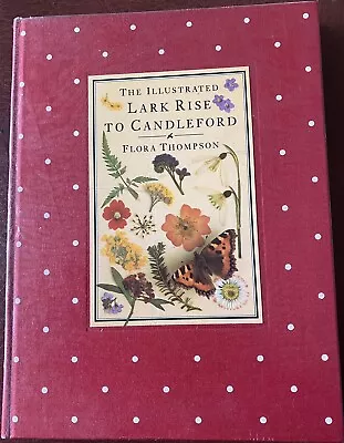The Illustrated Lark Rise To Candleford: A Trilogy By Flora Thompson By Flora T • £4.99