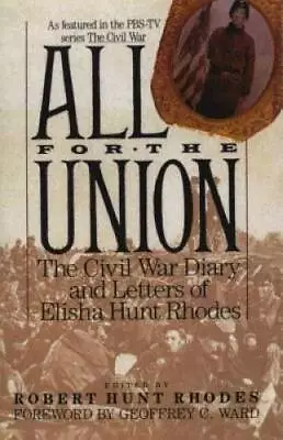 All For The Union: The Civil War Diary & Letters Of Elisha Hunt Rhodes - GOOD • $3.93