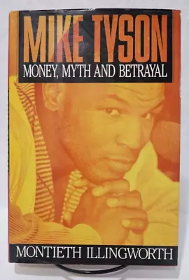 Mike Tyson: Money Myth & Betrayal By Montieth Illingworth 1991 1st/1st • $12.95