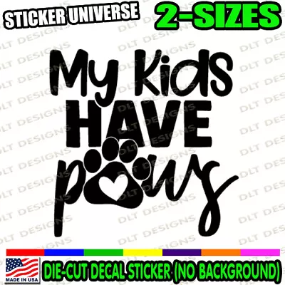 My Kids Have Paws Cute Car Window Decal Bumper Sticker Pet Rescue Dog Cat 1003 • $3.99