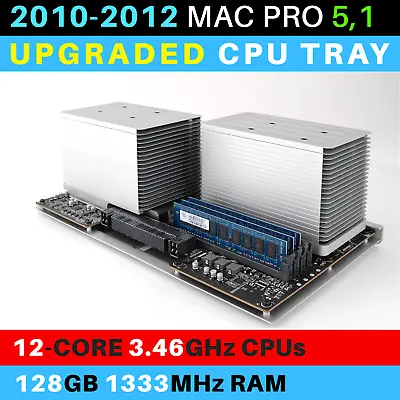 2010-2012  Mac Pro 51 CPU Tray With 12-Core 3.46GHz Xeon And 128GB RAM  • $423.99