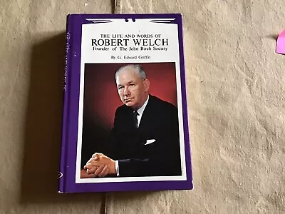 The Life And Words Of Robert Welch Founder Of The John Birch Society By G.... • $150