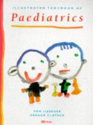 Illustrated Textbook Of Pediatrics Paperback Graham Lissauer To • £4.73