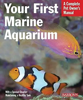 Your First Marine Aquarium: A Complete Pet Owner's ... By John Tullock Paperback • £3