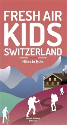 Fresh Air Kids Switzerland 2: Hikes To Huts (Paperback Or Softback) • $24.16