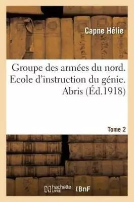 Groupe Des Arm?es Du Nord  Ecole D'Instruction Du G?nie  Abris Tome 2 • $15.39