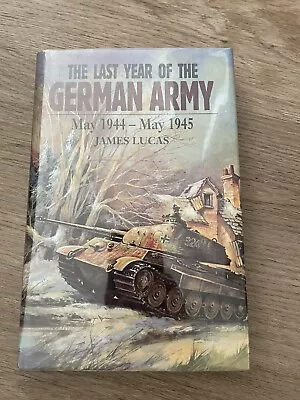 The Last Year Of The German Army May 1944-May 1945 James Lucas • $40