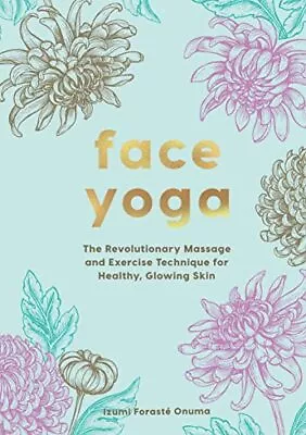 Face Yoga: The Japanese Method And Exercises That Will Enhance Your Youth And We • £15.94