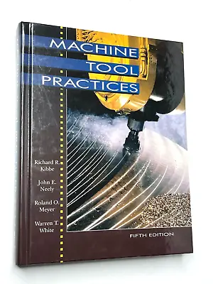 Machine Tool Practices By Richard R. Kibbe & John E. Neely Hardcover • $10