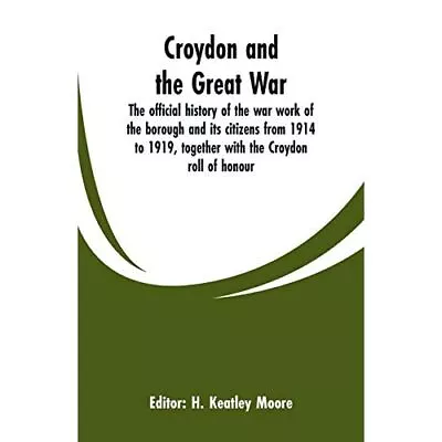 Croydon And The Great War: The Official History Of The  - Paperback NEW H Keatle • £19.07