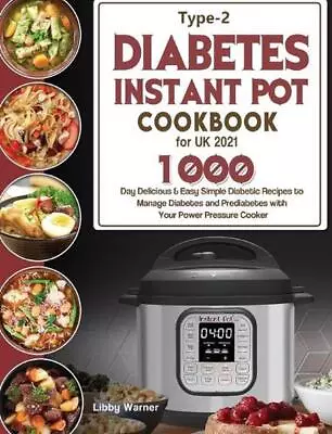 Type-2 Diabetes Instant Pot Cookbook For UK 2021: 1000-Day Delicious & Easy Simp • $29.27