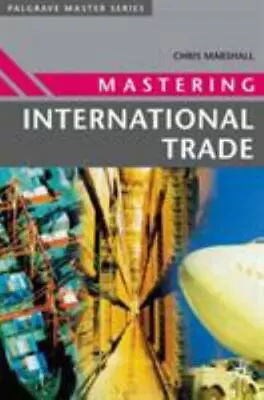 Mastering International Trade (palgrave Master Series): By Chris Marshall • $68.97