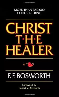 CHRIST THE HEALER By F. F. Bosworth **BRAND NEW** • $25.49