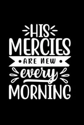 His Mercies Are New Every Morning • $18.23