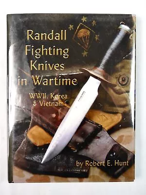 Randall Fighting Knives Wartime WWII Korea Vietnam Book By Robert E Hunt SIGNED • $400