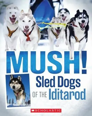 Mush!: Sled Dogs Of The Iditarod By Funk Joe • $4.17