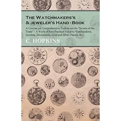 £13.34 • Buy The Watchmakers's And Jeweler's Hand-Book - A Concise Y - Paperback / Softback N