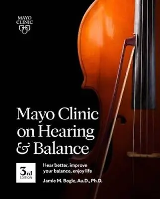Mayo Clinic On Hearing And Balance 3rd Edition: Hear Better Improve You - GOOD • $5.40