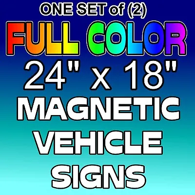 24  X 18  Full Color Vehicle Magnets Magnetic Auto Truck Van Car Signs Custom • $49.99